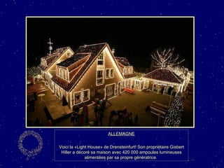 ALLEMAGNE Voici la «Light House» de Drensteinfurt! Son propriétaire Gisbert Hiller a décoré sa maison avec 420 000 ampoules lumineuses alimentées par sa propre génératrice.  