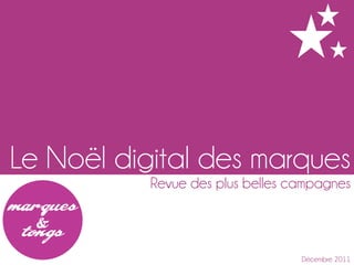 Le Noël digital des marques
           Revue des plus belles campagnes



                                  Décembre 2011
 