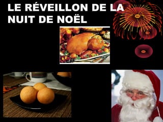 LE RÉVEILLON DE LA
NUIT DE NOËL
 