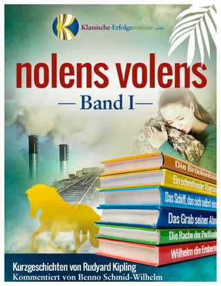 Nolens volens www.klassische-erfolgsromane.com
Copyright © 2011 - Your Name - All Rights Reserved Worldwide. 1
	
  
 