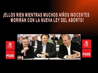 ¡ELLOS RIEN MIENTRAS MUCHOS NIÑOS INOCENTES MORIRÁN CON LA NUEVA LEY DEL ABORTO! 