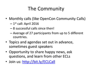 The Community
• Monthly calls (like OpenCon Community Calls)
– 1st call: April 2016
– 8 successful calls since then!
– Ave...