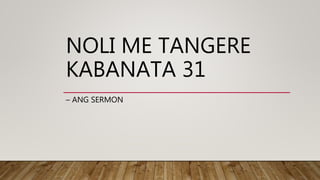 NOLI ME TANGERE
KABANATA 31
– ANG SERMON
 