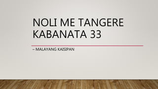 NOLI ME TANGERE
KABANATA 33
– MALAYANG KAISIPAN
 