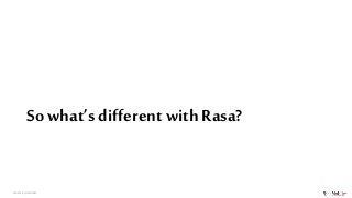PAGE 18 |AI @ T-MOBILE
So what’s different with Rasa?
 
