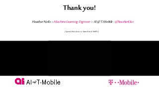 PAGE25
Thank you!
HeatherNolis–MachineLearningEngineer–AI@T-Mobile-@heatherklus
(Special thankyoutoTeamKitt&SMPD!)
 
