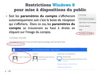 Restrictions Windows 8
pour mise à dispositions du public
139
 Soit les paramètres du compte s’afficheront
automatiquemen...