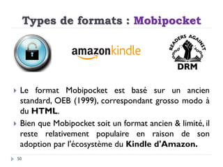 50
 Le format Mobipocket est basé sur un ancien
standard, OEB (1999), correspondant grosso modo à
du HTML.
 Bien que Mob...