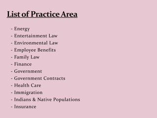 - Energy
- Entertainment Law
- Environmental Law
- Employee Benefits
- Family Law
- Finance
- Government
- Government Contracts
- Health Care
- Immigration
- Indians & Native Populations
- Insurance
 