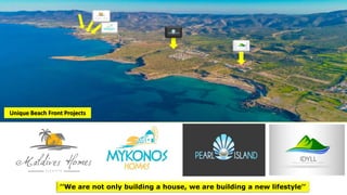 ’’We are not only building a house, we are building a new lifestyle’’
Unique Beach Front Projects
 
