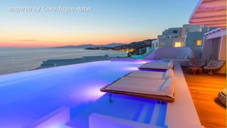 Inspired by Cavo Tagoo Hotel
 