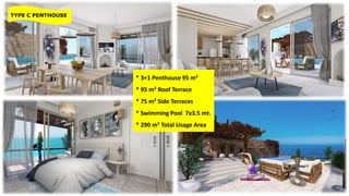 TYPE C PENTHOUSE
* 3+1 Penthouse 95 m²
* 95 m² Roof Terrace
* 75 m² Side Terraces
* Swimming Pool 7x3.5 mt.
* 290 m² Total Usage Area
 