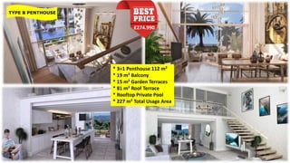 * 3+1 Penthouse 112 m²
* 19 m² Balcony
* 15 m² Garden Terraces
* 81 m² Roof Terrace
* Rooftop Private Pool
* 227 m² Total Usage Area
TYPE B PENTHOUSE
£274.990
 