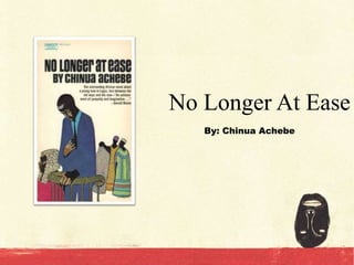 No Longer At Ease
By: Chinua Achebe
 