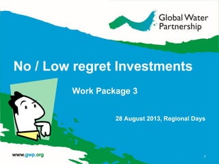 No / Low regret Investments
Work Package 3
28 August 2013, Regional Days
1
 