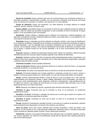 Lunes 13 de marzo de 2006                  DIARIO OFICIAL                         (Tercera Sección)   17


    Equipo de acometida: Equipo necesario para servir de control principal y que usualmente consiste en un
interruptor automático o desconectador y fusibles, con sus accesorios, localizado cerca del punto de entrada
de los conductores de suministro a un edificio u otra estructura o a un área definida.
  Equipo de utilización: Equipo que transforma, con cierta eficiencia, la energía eléctrica en energía
mecánica, química, calorífica, luminosa u otras.
   Equipo sellable: (precintable) Equipo con envolvente en forma de caja o gabinete provisto de medios de
bloqueo o sello de manera que las partes energizadas no sean accesibles sin abrir la envolvente. El equipo
puede o no ser accionable sin abrir la envolvente.
    Escaparate: Ventana utilizada o diseñada para la exhibición de mercancías o material publicitario, que
está total o parcialmente cerrada o totalmente abierta por detrás y que puede tener o no una plataforma a un
nivel superior al del piso de la calle.
   Etiquetado: Equipo o materiales que tienen adherida una etiqueta, símbolo u otra marca de identificación
de un organismo acreditado o dependencia que mantiene un programa de inspecciones periódicas al equipo o
material etiquetado, y que es aceptable para la autoridad competente que se ocupa de la evaluación del
producto. Con la etiqueta, símbolo u otra marca de identificación mencionada, el fabricante o proveedor indica
que el equipo o material cumple con las normas aplicables o de su buen funcionamiento bajo requisitos
específicos.
    Expuesto: (aplicado a métodos de alambrado) Colocado sobre o fijado a la superficie o detrás de paneles
diseñados para permitir el acceso (véase Accesible) (aplicado a los métodos de alambrado).
    Expuesta: (aplicado a partes vivas) Que una persona puede inadvertidamente tocarla o acercársele a una
distancia menor que la segura. Se aplica a las partes que no están adecuadamente resguardadas, separadas
o aisladas (véase Accesible y Oculto).
   Fácilmente accesible: (véase Accesible, fácilmente).
   Factor de demanda: Relación entre la demanda máxima de un sistema o parte del mismo, y la carga total
conectada al sistema o a una parte del mismo.
   Frente muerto: Sin partes vivas expuestas hacia una persona en el lado de accionamiento del equipo.
   Gabinete: Envolvente diseñada para montaje superficial o empotrado, provista de un marco, montura o
bastidor en el que se puede instalar una o varias puertas, en cuyo caso dichas partes deben ser oscilantes.
   Garaje: (cochera, estacionamiento) Edificio o parte de éste en el que se guardan uno o más vehículos
autopropulsados que transportan líquidos o gases volátiles inflamables como combustibles, que están ahí
para su uso, venta, almacenamiento, renta, reparación, exhibición o demostración; y toda aquella porción de
un edificio por encima o por debajo del nivel del piso en la que se guardan tales vehículos y que no está
separada del mismo con medios adecuados.
   NOTA: Respecto a los talleres de servicio y reparación para vehículos automotores, véase 511.
   Hermético al agua: Construido para que la humedad no entre en la envolvente, en condiciones
específicas de prueba.
    Hermético a la lluvia: Construido o protegido de manera que no entre agua cuando se le expone a la
lluvia batiente en condiciones específicas de prueba.
   Hermético al polvo: Construido de modo que el polvo no entre en la envolvente en condiciones
específicas de prueba.
   Herraje: (accesorio) Contratuercas, boquillas (monitor) u otra parte de un sistema de alambrado, diseñado
fundamentalmente para desempeñar una función más mecánica, que eléctrica.
   Horno de pared: Horno para cocinar, diseñado para montarse empotrado o sobre una pared u otra
superficie, el cual consiste en uno o más elementos calefactores, alambrado interno y controles incorporados
o para montarse por separado (véase Cocineta, Cocina unitaria para mostrador).
   Identificado: (aplicado a los equipos) Reconocido como adecuado para un propósito específico, función,
uso, entorno, aplicación, por medio de una identificación donde esté así descrito como requisito particular de
esta norma (véase Equipo).
 