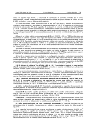 Lunes 13 de marzo de 2006                  DIARIO OFICIAL                       (Tercera Sección)   174


cables en soportes tipo charola. La capacidad de conducción de corriente permisible de un cable
monoconductor o de los cables monoconductores instalados juntos (en grupos de tres, de cuatro, etc.) de
2 000 V nominales o menores, debe cumplir lo siguiente:
                                                                   2
    1) Cuando se instalen cables monoconductores de 304 mm (600 kcmil) y mayores en soportes tipo
charola sin cubierta superior o tapa, según los requisitos indicados en 318-10, su capacidad de conducción de
corriente no debe exceder 75% de la capacidad de conducción de corriente permitida en las Tablas 310-17
y 310-19. Cuando los soportes tipo charola para cables estén cubiertos continuamente a lo largo de más de
                                                                                                  2
1,8 m con tapas cerradas sin ventilar, no se permite que los cables monoconductores de 304 mm (600 kcmil)
y mayores tengan más de 70% de la capacidad de conducción de corriente permitida de las Tablas 310-17 y
310-19.
                                                               2                    2
    2) Cuando se instalen cables monoconductores de 21,2 mm (4 AWG) a 253 mm (500 kcmil) en soportes
tipo charola sin cubierta superior o tapa, según los requisitos de 318-10, su capacidad de conducción de
corriente permitida, no debe superar 65% de la capacidad de conducción de corriente permitida de las Tablas
310-17 y 310-19. Cuando los soportes tipo charola para cables estén cubiertos continuamente a lo largo de
                                                                                                          2
más de 1,8 m con tapas cerradas sin ventilar, no se permite que cables monoconductores de 21,2 mm
                    2
(4 AWG) a 253 mm (500 kcmil) tengan más de 60% de la capacidad de conducción de corriente permitida en
las Tablas 310-17 y 310-19.
    3) Cuando se instalen cables monoconductores en una sola capa en soportes tipo charola sin cubierta
superior o tapa, guardando una separación entre cables no inferior al diámetro de cada conductor, la
                                                                      2
capacidad de conducción de corriente permitida en cables de 21,2 mm (4 AWG) y mayores no debe superar
la capacidad de conducción de corriente permitida en las Tablas 310-17 y 310-19.
   4) Cuando se instalen cables monoconductores en configuración triangular o cuadrada en soportes tipo
charola sin cubierta superior o tapa, guardando una separación entre circuitos no inferior a 2,15 veces el
                                                                   2
diámetro exterior de un conductor (2,15 x DE), de cables de 21,2 mm (4 AWG) y mayores no debe superar la
capacidad de conducción de corriente permitida de dos o tres cables monoconductores aislados de 0 a 2000
V nominales soportados por un mensajero, como se indica en la Tabla A-310-2 del Apéndice A.
   318-12. Número de cables de Tipo MT (MV) y MC de 2 001 V nominales en adelante en soportes tipo
charola para cables. El número de cables de 2 001 V nominales en adelante, permitido en una sola charola
de cables, no debe superar los requisitos de esta Sección.
   La suma de diámetros de los cables monoconductores y multiconductores no debe exceder el ancho de la
charola y los cables deben estar instalados en una sola capa. Cuando los cables monoconductores vayan en
grupos de tres, cuatro o a grupos por circuitos, la suma de los diámetros de todos los conductores no debe
superar el ancho del soporte tipo charola y estos grupos deben instalarse en una sola capa.
   318-13. Capacidad de conducción de corriente permitida de los cables de Tipo MT (MV) y MC
(de 2 001 V nominales en adelante) en los soportes tipo charola para cables. La capacidad de
conducción de corriente permitida de los cables de 2 001 V nominales en adelante, instalados en soportes tipo
charola según lo indicado en 318-12, no debe exceder los requisitos de esta Sección:
    a) Cables multiconductores (de 2 001 V nominales en adelante). La capacidad de conducción de
corriente permitida de los cables multiconductores debe cumplir los requisitos de capacidad de conducción
de corriente permitida en las Tablas 310-75 y 310-76.
   Excepción 1: Cuando los soportes tipo charola para cables estén cubiertos continuamente a lo largo de
más de 1,8 m con tapas cerradas sin ventilar, no se permite que los cables multiconductores tengan más
de 95% de la capacidad nominal indicada en las Tablas 310-75 y 310-76.
   Excepción 2: Cuando se instalen cables multiconductores en una sola capa en soportes tipo charola para
cables sin tapar, guardando una separación entre cables no inferior al diámetro del cable, su capacidad de
conducción de corriente no debe exceder las establecidas en las Tablas 310-71 y 310-72.
    b) Cables monoconductores (de 2001 V nominales en adelante). La capacidad de conducción de
corriente permitida de los cables monoconductores o cables en grupos de tres, cuatro, etc., debe cumplir lo
siguiente:
                                                                                                             2
   1) La capacidad de conducción de corriente permitida de los cables monoconductores de 21,2 mm
(4 AWG) y mayores en soportes tipo charola sin cubierta superior o tapa, no debe exceder 75% de la
capacidad de conducción de corriente permitida de las Tablas 310-69 y 310-70. Cuando los soportes tipo
charola estén cubiertos continuamente a lo largo de más de 1,8 m con tapas cerradas sin ventilar, no se
                                                        2
permite que los cables monoconductores de 21,2 mm (4 AWG) y mayores tengan más de 70% de la
capacidad de conducción de corriente nominal referida en las Tablas 310-69 y 310-70.
 