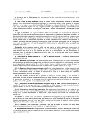 Lunes 13 de marzo de 2006                   DIARIO OFICIAL                        (Tercera Sección)   239


   a) Aberturas que se deben cerrar. Las aberturas por las que entran los conductores se deben cerrar
adecuadamente.
    b) Cajas y cajas de paso metálicas. Cuando se instalen cajas o cajas de paso metálicas en alambrado
expuesto o en alambrados ocultos sobre aisladores, los conductores deben entrar a través de boquillas
aislantes o en los lugares secos, a través de tubos flexibles que se extiendan desde el último soporte aislante
y que estén firmemente sujetos a la caja o registro. Cuando haya un tubo (conduit) o cable instalados con
cajas o cajas de paso metálicas, la tubería o el cable deben ir sujetos adecuadamente a dichas cajas o cajas
de paso.
    c) Cajas no metálicas. Las cajas no metálicas deben ser adecuadas para el conductor de temperatura
nominal más baja que entre en las mismas. Donde se utilicen cajas no metálicas en alambrado expuesto o en
alambrados ocultos sobre aisladores, los conductores deben entrar en la caja por aberturas independientes.
Donde se utilicen tubos flexibles para canalizar los conductores, los tubos deben sobresalir desde el último
soporte aislante hasta no menos de 6 mm dentro de la caja. Donde se utilicen cables con recubrimiento no
metálico, el conjunto del cable, incluido el recubrimiento, debe extenderse dentro de la caja no menos de 6
mm a través de una abertura en la tapa de la caja. En todos los casos, los cables deben estar sujetos a la caja
por medios adecuados.
    Excepción: No es necesario sujetar el cable a la caja cuando se utilicen cables con recubrimiento no
metálico en cajas de tamaño no mayor que 5,7 cm x 10,2 cm montadas en paredes o techos y si el cable está
sujeto a menos de 20 cm de la caja, medidas a lo largo de su recubrimiento y si este recubrimiento se
extiende a través de una tapa en una longitud no menor que 6 mm. Se permite que pasen varios cables por
una sola abertura de la tapa.
                                                       2
   d) Conductores de tamaño nominal de 21,2 mm (4 AWG) o mayores. La instalación debe cumplir lo
establecido en 300-4(f).
    370-18. Aberturas no utilizadas. Las aberturas para cables o canalizaciones en cajas y cajas de paso
que no se utilicen, se deben cerrar eficazmente de modo que ofrezcan una protección prácticamente igual que
la de la pared de la caja o registro. Si se utilizan tapas o chapas metálicas en cajas o cajas de paso no
metálicas deben introducirse como mínimo 6 mm por debajo de la superficie externa de las cajas.
    370-19. Cajas con dispositivos montados a nivel. En las cajas utilizadas para instalar dispositivos que
queden a nivel, su diseño debe ser tal que los dispositivos queden perfectamente encerrados por detrás y por
los lados y firmemente sujetos. Los tornillos de sujeción de las cajas no se deben utilizar para sujetar los
dispositivos instalados dentro de las mismas.
    370-20. En paredes o techos. En las paredes o techos de concreto, azulejo u otro material no
combustible, las cajas se deben instalar de modo que su borde delantero no quede más de 6 mm por debajo
de la superficie terminada. En las paredes y techos de madera u otro material combustible, las cajas deben
quedar a nivel con la superficie terminada o sobresalir de ella.
   370-21. Reparación de las paredes de yeso, ladrillo o panel de yeso. Las superficies de paredes de
yeso, ladrillo o panel de yeso que estén rotas o incompletas, se deben reparar para que no queden huecos ni
espacios abiertos de más de 3 mm alrededor del borde de las cajas o accesorios.
    370-22. Extensiones superficiales expuestas. Las extensiones superficiales de una caja de una
instalación oculta se deben hacer instalando y sujetando mecánicamente otra caja o anillo de extensión sobre
la caja oculta. Cuando sea necesario se debe poner a tierra al equipo, de acuerdo con lo indicado en el
Artículo 250.
   Excepción: Se permite hacer una extensión superficial desde la tapa de una caja oculta cuando la tapa
esté proyectada de modo que no sea probable que se caiga o la quiten si se afloja. El método de alambrado
debe ser flexible y estar hecho de modo que, si fuera necesaria la continuidad de la puesta a tierra, debe ser
independiente del empalme entre la caja y la tapa.
    370-23. Soportes. Los envolventes o cubiertas a los que se refiere el Artículo 370 deben estar
rígidamente sujetas, de acuerdo con lo indicado en los siguientes incisos.
   a) Montaje sobre superficies. Los envolventes o cubiertas deben ir sujetas a la superficie sobre la que
van montadas, a no ser que dicha superficie no ofrezca un soporte adecuado, en cuyo caso se deben sujetar
según lo establecido en (b).
 