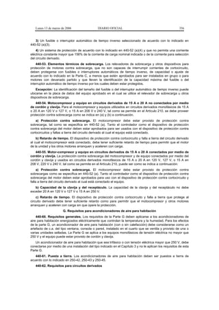Lunes 13 de marzo de 2006                    DIARIO OFICIAL                                             356


   3) Un fusible o interruptor automático de tiempo inverso seleccionado de acuerdo con lo indicado en
440-52 (a)(3).
    4) Un sistema de protección de acuerdo con lo indicado en 440-52 (a)(4) y que no permita una corriente
eléctrica constante mayor que 156% de la corriente de carga nominal indicada o de la corriente para selección
del circuito derivado.
    440-53. Elementos térmicos de sobrecarga. Los relevadores de sobrecarga y otros dispositivos para
protección de motores contra sobrecarga, que no son capaces de interrumpir corrientes de cortocircuito,
deben protegerse con fusibles o interruptores automáticos de tiempo inverso, de capacidad o ajuste de
acuerdo con lo indicado en la Parte C, a menos que estén aprobados para ser instalados en grupo o para
motores con devanado partido y que lleven la identificación de la capacidad máxima del fusible o del
interruptor automático de tiempo inverso por los cuales deben estar protegidos.
    Excepción: La identificación del tamaño del fusible o del interruptor automático de tiempo inverso puede
ubicarse en la placa de datos del equipo aprobado en el cual se utilice el relevador de sobrecarga u otros
dispositivos de sobrecarga.
    440-54. Motocompresor y equipo en circuitos derivados de 15 A o 20 A no conectados por medio
de cordón y clavija. Para el motocompresor y equipos utilizados en circuitos derivados monofásicos de 15 A
o 20 A en 120 V o 127 V, o 15 A en 208 V o 240 V, tal como se permite en el Artículo 210, se debe proveer
protección contra sobrecarga como se indica en (a) y (b) a continuación.
    a) Protección contra sobrecarga. El motocompresor debe estar provisto de protección contra
sobrecarga, tal como se especifica en 440-52 (a). Tanto el controlador como el dispositivo de protección
contra sobrecarga del motor deben estar aprobados para ser usados con el dispositivo de protección contra
cortocircuitos y fallas a tierra del circuito derivado al cual el equipo está conectado.
    b) Retardo de tiempo. El dispositivo de protección contra cortocircuito y falla a tierra del circuito derivado
al cual el motocompresor está conectado, debe tener suficiente retardo de tiempo para permitir que el motor
de la unidad y los otros motores arranquen y aceleren con carga.
   440-55. Motor-compresor y equipo en circuitos derivados de 15 A o 20 A conectados por medio de
cordón y clavija. La protección contra sobrecarga del motocompresor y de equipo conectados por medio del
cordón y clavija y usados en circuitos derivados monofásicos de 15 A o 20 A en 120 V, 127 V, o 15 A en
208 V, 220 V o 240 V, tal como se permite en el Artículo 210, puede ser como se indica a continuación:
     a) Protección contra sobrecarga. El motocompresor debe estar provisto de protección contra
sobrecargas como se especifica en 440-52 (a). Tanto el controlador como el dispositivo de protección contra
sobrecarga del motor deben estar aprobados para uso con el dispositivo de protección contra cortocircuito y
falla a tierra del circuito derivado al cual está conectado el equipo.
   b) Capacidad de la clavija y del receptáculo. La capacidad de la clavija y del receptáculo no debe
exceder 20 A en 120 V o 127 V o 15 A en 250 V.
    c) Retardo de tiempo. El dispositivo de protección contra cortocircuito y falla a tierra que protege al
circuito derivado debe tener suficiente retardo como para permitir que el motocompresor y otros motores
arranquen y aceleren con carga sin que opere la protección.
                       G. Requisitos para acondicionadores de aire para habitación
    440-60. Requisitos generales. Los requisitos de la Parte G deben aplicarse a los acondicionadores de
aire para habitación energizados eléctricamente que controlan la temperatura y la humedad. Para los efectos
de la parte G, un acondicionador de aire para habitación (con o sin calefacción) debe considerarse como un
artefacto de c.a. del tipo ventana, consola o pared, instalado en el cuarto que se ventila y provisto de una o
varias unidades selladas. La Parte G se aplica a los equipos monofásicos de tensión eléctrica no mayor que
250 V y el equipo puede estar provisto de cordón y clavija.
   Un acondicionador de aire para habitación que sea trifásico o con tensión eléctrica mayor que 250 V, debe
conectarse por medio de una instalación del tipo indicado en el Capítulo 3 y no le aplican los requisitos de esta
Parte G.
   440-61. Puesta a tierra. Los acondicionadores de aire para habitación deben ser puestos a tierra de
acuerdo con lo indicado en 250-42, 250-43 y 250-45.
   440-62. Requisitos para circuitos derivados
 