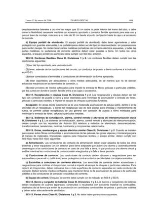 Lunes 13 de marzo de 2006                   DIARIO OFICIAL                                           404


desplazamientos laterales a un nivel no mayor que 30 cm sobre la parte inferior del tramo del tubo, o debe
darse la flexibilidad necesaria mediante un accesorio aprobado o conector flexible aprobado para este uso y
para el área de montaje, colocado a no más de 30 cm desde el punto de fijación hasta la caja o al accesorio
de soporte.
    d) Equipo portátil de alumbrado. El equipo portátil de alumbrado debe tener agarraderas y estar
protegido con guardas adecuadas. Los portalámparas deben ser del tipo sin desconectador, sin preparaciones
para recibir clavijas. No deben tener partes metálicas portadoras de corriente eléctrica expuestas, y todas las
partes metálicas no portadoras de corriente eléctrica deben estar puestas a tierra. En todos los otros
aspectos, el equipo portátil de alumbrado debe cumplir con 503-9(a) anterior.
   503-10. Cordones flexibles Clase III, Divisiones 1 y 2. Los cordones flexibles deben cumplir con las
condiciones siguientes:
   (1) ser del tipo aprobado para uso extra rudo;
   (2) tener, además de los conductores del circuito, un conductor de puesta a tierra conforme a lo indicado
en 400-23;
   (3) estar conectados a terminales o conductores de alimentación de forma apropiada;
   (4) estar soportados por abrazaderas u otros medios adecuados, de tal manera que no se ejerzan
esfuerzos mecánicos en las terminales de conexión, y
    (5) estar provistos de medios adecuados para impedir la entrada de fibras, pelusas o partículas volátiles,
por los puntos en donde el cordón flexible entra a las cajas o accesorios.
    503-11. Receptáculos y clavijas Clase III, Divisiones 1 y 2. Los receptáculos y clavijas deben ser del
tipo con conexión de puesta a tierra y estar diseñadas para minimizar la acumulación o entrada de fibras,
pelusas o partículas volátiles, e impedir el escape de chispas o partículas fundidas.
    Excepción: En áreas donde solamente se dé una moderada acumulación de pelusa sobre, dentro o en la
vecindad de un receptáculo, y donde tal receptáculo sea de fácil acceso para limpieza y mantenimiento de
rutina, se permite utilizar receptáculos de uso general con conexión de puesta a tierra montados para
minimizar la entrada de fibras, pelusas o partículas volátiles.
     503-12. Sistemas de señalización, alarma, control remoto y altavoces de intercomunicación clase
III, Divisiones 1 y 2. Los sistemas de señalización, alarma, control remoto y altavoces de intercomunicación,
deben cumplir con los requisitos del Artículo 503 relativos a métodos de alambrado, desconectadores,
transformadores, resistencias, motores, luminarios y componentes relacionados.
   503-13. Grúas, montacargas y equipo eléctrico similar Clase III, Divisiones 1 y 2. Cuando se instalen
para operar sobre fibras combustibles o acumulaciones de las pelusas, las grúas viajeras y montacargas para
el manejo de materiales, limpiadoras viajeras para máquinas textiles, y equipo similar, deben cumplir con
503-13(a) hasta 503-13(d) siguientes:
    a) Alimentación. Los conductores de contacto de alimentación deben estar aislados de todos los otros
sistemas y estar equipados con un detector para tierra aceptable que active una alarma y automáticamente
desenergice a los conductores de contacto en caso de una falla a tierra, o que produzca una alarma visual y
audible mientras los conductores de contacto estén energizados y la falla a tierra persista.
    b) Conductores de contacto. Los conductores de contacto deben ubicarse o resguardarse para ser
inaccesibles a personal no calificado y estar protegidos contra contactos accidentales con objetos extraños.
    c) Escobillas o colectores de corriente eléctrica. Las escobillas de corriente deben acomodarse o
resguardarse para confinar el chisporroteo normal e impedir el escape de chispas o partículas calientes. Para
reducir el chisporroteo, deben colocarse dos o más superficies de contacto separadas en cada conductor de
contacto. Deben tenerse medios confiables para mantener libres de la acumulación de pelusa o de partículas
volátiles a los conductores de contacto y escobillas de corriente.
   d) Equipo de control. El equipo de control debe cumplir con lo indicado en 503-4 y 503-5.
    503-14. Banco y cargador de baterías Clase III, Divisiones 1 y 2. Los bancos y cargadores de baterías
deben localizarse en cuartos separados, construidos o recubiertos con suficiente material no combustible,
diseñados de tal forma que eviten la acumulación en cantidades combustibles de pelusa o partículas volátiles
y deben estar adecuadamente ventilados.
   503-15. Partes vivas Clase III, Divisiones 1 y 2. No debe haber partes vivas expuestas.
 