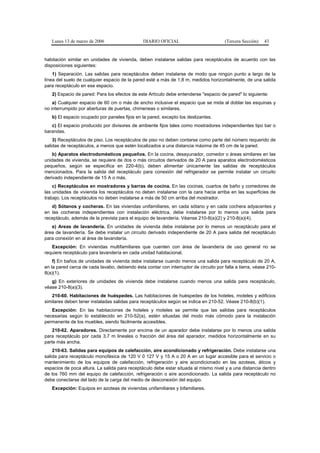 Lunes 13 de marzo de 2006                    DIARIO OFICIAL                          (Tercera Sección)   43


habitación similar en unidades de vivienda, deben instalarse salidas para receptáculos de acuerdo con las
disposiciones siguientes:
    1) Separación. Las salidas para receptáculos deben instalarse de modo que ningún punto a largo de la
línea del suelo de cualquier espacio de la pared esté a más de 1,8 m, medidos horizontalmente, de una salida
para receptáculo en ese espacio.
   2) Espacio de pared: Para los efectos de este Artículo debe entenderse "espacio de pared" lo siguiente:
    a) Cualquier espacio de 60 cm o más de ancho inclusive el espacio que se mida al doblar las esquinas y
no interrumpido por aberturas de puertas, chimeneas o similares.
   b) El espacio ocupado por paneles fijos en la pared, excepto los deslizantes.
   c) El espacio producido por divisores de ambiente fijos tales como mostradores independientes tipo bar o
barandas.
    3) Receptáculos de piso. Los receptáculos de piso no deben contarse como parte del número requerido de
salidas de receptáculos, a menos que estén localizados a una distancia máxima de 45 cm de la pared.
    b) Aparatos electrodomésticos pequeños. En la cocina, desayunador, comedor o áreas similares en las
unidades de vivienda, se requiere de dos o más circuitos derivados de 20 A para aparatos electrodomésticos
pequeños, según se especifica en 220-4(b), deben alimentar únicamente las salidas de receptáculos
mencionados. Para la salida del receptáculo para conexión del refrigerador se permite instalar un circuito
derivado independiente de 15 A o más.
    c) Receptáculos en mostradores y barras de cocina. En las cocinas, cuartos de baño y comedores de
las unidades de vivienda los receptáculos no deben instalarse con la cara hacia arriba en las superficies de
trabajo. Los receptáculos no deben instalarse a más de 50 cm arriba del mostrador.
   d) Sótanos y cocheras. En las viviendas unifamiliares, en cada sótano y en cada cochera adyacentes y
en las cocheras independientes con instalación eléctrica, debe instalarse por lo menos una salida para
receptáculo, además de la prevista para el equipo de lavandería. Véanse 210-8(a)(2) y 210-8(a)(4).
   e) Areas de lavandería. En unidades de vivienda debe instalarse por lo menos un receptáculo para el
área de lavandería. Se debe instalar un circuito derivado independiente de 20 A para salida del receptáculo
para conexión en al área de lavandería.
   Excepción: En viviendas multifamiliares que cuenten con área de lavandería de uso general no se
requiere receptáculo para lavandería en cada unidad habitacional.
    f) En baños de unidades de vivienda debe instalarse cuando menos una salida para receptáculo de 20 A,
en la pared cerca de cada lavabo, debiendo ésta contar con interruptor de circuito por falla a tierra, véase 210-
8(a)(1).
   g) En exteriores de unidades de vivienda debe instalarse cuando menos una salida para receptáculo,
véase 210-8(a)(3).
   210-60. Habitaciones de huéspedes. Las habitaciones de huéspedes de los hoteles, moteles y edificios
similares deben tener instaladas salidas para receptáculos según se indica en 210-52. Véase 210-8(b)(1).
   Excepción: En las habitaciones de hoteles y moteles se permite que las salidas para receptáculos
necesarias según lo establecido en 210-52(a), estén situadas del modo más cómodo para la instalación
permanente de los muebles, siendo fácilmente accesibles.
    210-62. Aparadores. Directamente por encima de un aparador debe instalarse por lo menos una salida
para receptáculo por cada 3,7 m lineales o fracción del área del aparador, medidos horizontalmente en su
parte más ancha.
    210-63. Salidas para equipos de calefacción, aire acondicionado y refrigeración. Debe instalarse una
salida para receptáculo monofásica de 120 V 0 127 V y 15 A o 20 A en un lugar accesible para el servicio o
mantenimiento de los equipos de calefacción, refrigeración y aire acondicionado en las azoteas, áticos y
espacios de poca altura. La salida para receptáculo debe estar situada al mismo nivel y a una distancia dentro
de los 760 mm del equipo de calefacción, refrigeración o aire acondicionado. La salida para receptáculo no
debe conectarse del lado de la carga del medio de desconexión del equipo.
   Excepción: Equipos en azoteas de viviendas unifamiliares y bifamiliares.
 