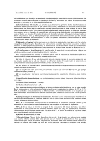 Lunes 13 de marzo de 2006                    DIARIO OFICIAL                                           464


simultáneamente toda la energía. El aislamiento puede lograrse por medio de uno o más transformadores que
no tengan conexión eléctrica entre los devanados primario y secundario; por medio de conjuntos motor
generador, o por medio de un sistema aislado de baterías.
     2) Características del circuito. Los circuitos que alimenten los primarios de los transformadores de
aislamiento deben operar a no más de 600 V entre conductores y deben tener una apropiada protección para
sobrecorriente. La tensión eléctrica secundaria de tales transformadores no debe exceder de 600 V entre
conductores de cada circuito. Todos los circuitos alimentados desde tales secundarios no deben ser puestos a
tierra, y deben tener un dispositivo de protección por sobrecorriente aprobado de valor nominal adecuado para
cada conductor. Los circuitos alimentados directamente desde las baterías o del conjunto motor generador no
deben ser puestos a tierra, y deben protegerse por sobrecorriente de la misma manera que los circuitos
secundarios alimentados del transformador. Sí existe una pantalla electrostática, debe conectarse al mismo
punto de puesta a tierra de referencia.
    3) Ubicación del equipo. Los transformadores de aislamiento, los conjuntos motor generador, las baterías
y cargadores de baterías y los dispositivos por sobrecorriente asociados al primario o secundario, no deben
instalarse en áreas peligrosas (clasificadas). El alambrado del circuito secundario aislado que se extiende a
áreas peligrosas (clasificadas) de anestesia, debe instalarse de acuerdo con lo indicado en la Sección 501-4.
    4) Transformadores de aislamiento. Un transformador de aislamiento no debe alimentar más de una
sala de operación, excepto lo especificado en (a) y (b) siguientes.
    Para los propósitos de esta Sección, se considera que las salas de inducción de anestesia son parte de la
sala de operación o salas alimentadas por las salas de inducción.
    (a) Salas de inducción: Si una sala de inducción alimenta más de una sala de operación, se permite que
los circuitos aislados de la sala de inducción se alimenten desde el transformador de aislamiento de
cualquiera de las salas de operación alimentadas por esa sala de inducción.
    (b) Alta tensión: Se permite que los transformadores de aislamiento alimenten receptáculos sencillos en
varias áreas de pacientes cuando:
   (1) Los receptáculos estén reservados para alimentar equipos que necesiten 150 V o más, por ejemplo
unidades de rayos x portátiles, y
    (2) Los receptáculos y clavijas no sean intercambiables con los receptáculos del sistema local eléctrico
aislado.
   5) Identificación de conductores. Los conductores de un circuito aislado físicamente deben identificarse
como sigue:
   Conductor aislado físicamente 1 - naranja.
   Conductor aislado físicamente 2 - café.
     Para sistemas eléctricos aislados trifásicos, el tercer conductor debe identificarse con el color amarillo.
Donde los conductores del circuito aislado físicamente alimenten receptáculos monofásicos de 127 V, 15 A y
20 A, el conductor o conductores naranja se deben conectar a la terminal o terminales en el receptáculo que
están identificados de acuerdo con la Sección 200-10(b) para conexión al conductor del circuito puesto a
tierra.
    6) Compuestos para el alambrado de los circuitos. No deben usarse compuestos para el alambrado de
los circuitos que incrementen la constante dieléctrica, en los conductores secundarios del suministro de los
circuitos del sistema eléctrico aislado.
    NOTA 1: Es recomendable limitar el tamaño del transformador de aislamiento a 10 kVA o menos y usar
aislamiento de conductores con baja corriente de fuga que satisfagan los requisitos de impedancia.
     NOTA 2: Si se reduce al mínimo la longitud de los conductores del circuito derivado y se utilizan
aislamientos de conductores con una constante dieléctrica menor que 3,5 y una resistencia de aislamiento
correspondiente a una constante mayor que 6 100 MΩ-m a 16 °C, se reduce la corriente de fuga de la línea a
tierra, reduciéndose la corriente peligrosa.
   b) Monitor de aislamiento de línea
   1) Características. Además de los dispositivos de control y de protección por sobrecorriente usuales,
cada sistema eléctrico aislado debe estar provisto con un monitor de aislamiento de línea que opere
continuamente para indicar la corriente peligrosa total. El monitor debe estar diseñado de tal manera que,
mientras el sistema esté aislado de tierra en forma adecuada, permanezca encendida una lámpara
 