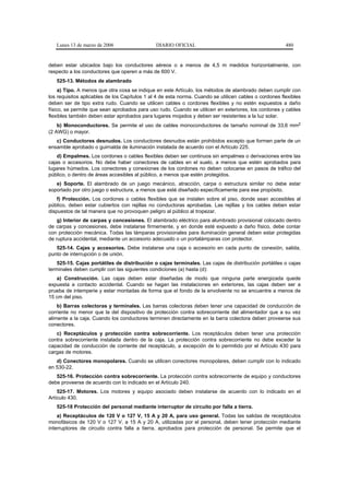Lunes 13 de marzo de 2006                   DIARIO OFICIAL                                           480


deben estar ubicados bajo los conductores aéreos o a menos de 4,5 m medidos horizontalmente, con
respecto a los conductores que operen a más de 600 V.
   525-13. Métodos de alambrado
     a) Tipo. A menos que otra cosa se indique en este Artículo, los métodos de alambrado deben cumplir con
los requisitos aplicables de los Capítulos 1 al 4 de esta norma. Cuando se utilicen cables o cordones flexibles
deben ser de tipo extra rudo. Cuando se utilicen cables o cordones flexibles y no estén expuestos a daño
físico, se permite que sean aprobados para uso rudo. Cuando se utilicen en exteriores, los cordones y cables
flexibles también deben estar aprobados para lugares mojados y deben ser resistentes a la luz solar.
    b) Monoconductores. Se permite el uso de cables monoconductores de tamaño nominal de 33,6 mm2
(2 AWG) o mayor.
   c) Conductores desnudos. Los conductores desnudos están prohibidos excepto que formen parte de un
ensamble aprobado o guirnalda de iluminación instalada de acuerdo con el Artículo 225.
    d) Empalmes. Los cordones o cables flexibles deben ser continuos sin empalmes o derivaciones entre las
cajas o accesorios. No debe haber conectores de cables en el suelo, a menos que estén aprobados para
lugares húmedos. Los conectores y conexiones de los cordones no deben colocarse en pasos de tráfico del
público, o dentro de áreas accesibles al público, a menos que estén protegidos.
   e) Soporte. El alambrado de un juego mecánico, atracción, carpa o estructura similar no debe estar
soportado por otro juego o estructura, a menos que esté diseñado específicamente para ese propósito.
    f) Protección. Los cordones o cables flexibles que se instalen sobre el piso, donde sean accesibles al
público, deben estar cubiertos con rejillas no conductoras aprobadas. Las rejillas y los cables deben estar
dispuestos de tal manera que no provoquen peligro al público al tropezar.
    g) Interior de carpas y concesiones. El alambrado eléctrico para alumbrado provisional colocado dentro
de carpas y concesiones, debe instalarse firmemente, y en donde esté expuesto a daño físico, debe contar
con protección mecánica. Todas las lámparas provisionales para iluminación general deben estar protegidas
de ruptura accidental, mediante un accesorio adecuado o un portalámparas con protector.
   525-14. Cajas y accesorios. Debe instalarse una caja o accesorio en cada punto de conexión, salida,
punto de interrupción o de unión.
    525-15. Cajas portátiles de distribución o cajas terminales. Las cajas de distribución portátiles o cajas
terminales deben cumplir con las siguientes condiciones (a) hasta (d):
   a) Construcción. Las cajas deben estar diseñadas de modo que ninguna parte energizada quede
expuesta a contacto accidental. Cuando se hagan las instalaciones en exteriores, las cajas deben ser a
prueba de intemperie y estar montadas de forma que el fondo de la envolvente no se encuentre a menos de
15 cm del piso.
    b) Barras colectoras y terminales. Las barras colectoras deben tener una capacidad de conducción de
corriente no menor que la del dispositivo de protección contra sobrecorriente del alimentador que a su vez
alimente a la caja. Cuando los conductores terminen directamente en la barra colectora deben proveerse sus
conectores.
   c) Receptáculos y protección contra sobrecorriente. Los receptáculos deben tener una protección
contra sobrecorriente instalada dentro de la caja. La protección contra sobrecorriente no debe exceder la
capacidad de conducción de corriente del receptáculo, a excepción de lo permitido por el Artículo 430 para
cargas de motores.
   d) Conectores monopolares. Cuando se utilicen conectores monopolares, deben cumplir con lo indicado
en 530-22.
   525-16. Protección contra sobrecorriente. La protección contra sobrecorriente de equipo y conductores
debe proveerse de acuerdo con lo indicado en el Artículo 240.
    525-17. Motores. Los motores y equipo asociado deben instalarse de acuerdo con lo indicado en el
Artículo 430.
   525-18 Protección del personal mediante interruptor de circuito por falla a tierra.
    a) Receptáculos de 120 V o 127 V, 15 A y 20 A, para uso general. Todas las salidas de receptáculos
monofásicos de 120 V o 127 V, a 15 A y 20 A, utilizadas por el personal, deben tener protección mediante
interruptores de circuito contra falla a tierra, aprobados para protección de personal. Se permite que el
 