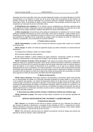 Lunes 13 de marzo de 2006                     DIARIO OFICIAL                                               481


interruptor de circuito contra falla a tierra sea una parte integral de la clavija o que esté localizada en el cordón
de alimentación, a una distancia no mayor que 30 cm de la clavija. Para los propósitos de esta Sección, se
permiten conjuntos de cordones aprobados que incorporen protección mediante interruptores de circuito
contra falla a tierra. El alumbrado de salida no debe conectarse a las terminales del lado de carga de un
receptáculo con interruptor de circuito contra falla a tierra.
   b) Receptáculos para artefactos. No se requiere que los receptáculos que alimenten elementos tales
como equipos de cocción y refrigeración, que son incompatibles con los dispositivos con interruptor de circuito
contra falla a tierra, tengan protección mediante interruptores de circuito contra falla a tierra.
    c) Otros receptáculos. Se permite que otras salidas de receptáculos no cubiertas en (a) o en (b), tengan
protección mediante interruptores de circuito contra falla a tierra para el personal, o debe contarse con un
procedimiento escrito cuyo cumplimiento se exija en el sitio por una o más personas designadas para ese fin,
para garantizar la seguridad de los conductores de puesta a tierra de equipos de todos los conjuntos de
cordones y receptáculos, como se describe en la Sección 305-6(b).
                                          C. Puesta a tierra y uniones
   525-20. Generalidades. La puesta a tierra de todos los sistemas y equipos debe cumplir con lo indicado
en el Artículo 250.
    525-21. Equipo. Se deben unir todos los siguientes equipos que estén conectados a la misma fuente de
alimentación:
   1) Canalizaciones metálicas y cables con cubierta metálica.
   2) Envolventes metálicas de equipo eléctrico.
   3) Estructuras metálicas y partes metálicas de juegos mecánicos, concesiones, puestos de diversión,
camiones y tractocamiones, u otro equipo que contenga o sirva de apoyo a equipo eléctrico.
     525-22. Conductor de puesta a tierra de equipo. Todo equipo que requiera estar puesto a tierra, debe
estarlo por medio de un conductor de puesta a tierra, de tipo y tamaño reconocido en 250-91(b) e instalado de
acuerdo con el Artículo 250. El conductor de puesta a tierra de equipo debe estar unido al conductor puesto a
tierra del sistema, en los medios de desconexión de la acometida, o en el caso de un sistema derivado
separadamente tal como un generador, en el mismo generador o en el primer medio de desconexión principal
suministrado para el generador. El conductor del circuito puesto a tierra no debe estar conectado al conductor
de puesta a tierra de equipo en el lado de la carga de los medios de desconexión de la acometida o en el lado
de la carga de los medios de desconexión del sistema derivado separadamente.
                                           D. Medios de desconexión
    525-30. Tipos y ubicación. Cada juego mecánico o de diversiones y concesiones, deben estar provistos
con un desconectador de fusibles o un interruptor automático localizado de manera visible y a no más de 1,8
m de la estación del operador. Los medios de desconexión deben ser de fácil acceso al operador, incluso
cuando el juego o diversión se encuentre en operación. Cuando estén accesibles a personas no calificadas, la
envolvente del desconectador de fusibles o el interruptor automático deben ser del tipo con cerradura o con
candado. Un método permisible para abrir el circuito es un dispositivo de disparo de derivación que abra al
fusible de desconexión o al interruptor automático cuando se cierre un desconectador localizado en la consola
del operador del juego mecánico.
       E. Atracciones que utilizan piscinas, fuentes e instalaciones similares que contienen agua
    525-40. Alambrado y equipo. Este equipo se debe instalar cumpliendo con los requisitos aplicables del
Artículo 680.
                ARTICULO 530-ESTUDIOS DE CINE, TELEVISION Y LUGARES SIMILARES
                                           A. Disposiciones generales
    530-1. Alcance. Los requisitos de este Artículo se aplican a estudios de cine y televisión que utilicen ya
sea cámaras de película o electrónicas, a excepción de las indicadas en 520-1, y estaciones de cambio,
fábricas, laboratorios, escenarios o partes de un edificio donde se expongan, impriman, corten, editen, reparen
o almacenen películas o cintas de más de 22 mm de ancho.
    NOTA.- Para información adicional sobre los métodos de protección contra los riesgos que suponen las
películas de nitrato de celulosa, véase el apéndice B2.
 