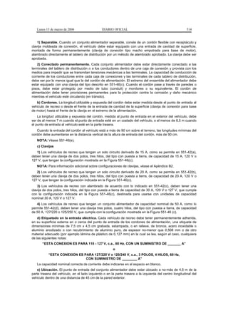 Lunes 13 de marzo de 2006                    DIARIO OFICIAL                                            514


    1) Separable. Cuando un conjunto alimentador separable, conste de un cordón flexible con receptáculo y
clavija moldeada de conexión, el vehículo debe estar equipado con una entrada de cavidad de superficie,
montada de forma permanentemente (clavija de conexión tipo macho empotrada para base de motor),
alambrado directamente al tablero de distribución por un método de alambrado aprobado. La clavija debe ser
aprobada.
    2) Conectado permanentemente. Cada conjunto alimentador debe estar directamente conectado a las
terminales del tablero de distribución o a los conductores dentro de una caja de conexión y provista con los
medios para impedir que se transmitan tensiones mecánicas a las terminales. La capacidad de conducción de
corriente de los conductores entre cada caja de conexiones y las terminales de cada tablero de distribución,
debe ser por lo menos igual que la del cordón de alimentación. El extremo del ensamble del alimentador debe
estar equipado con una clavija del tipo descrito en 551-46(c). Cuando el cordón pase a través de paredes o
pisos, debe estar protegido por medio de tubo (conduit) y monitores o su equivalente. El cordón de
alimentación debe tener provisiones permanentes para la protección contra la corrosión y daño mecánico
mientras el vehículo esté circulando (en tránsito).
   b) Cordones. La longitud utilizable y expuesta del cordón debe estar medida desde el punto de entrada al
vehículo de recreo o desde el frente de la entrada de cavidad de la superficie (clavija de conexión para base
de motor) hasta el frente de la clavija en el extremo de la alimentación.
    La longitud utilizable y expuesta del cordón, medida al punto de entrada en el exterior del vehículo, debe
ser de al menos 7 m cuando el punto de entrada esté en un costado del vehículo, o al menos de 8,5 m cuando
el punto de entrada al vehículo esté en la parte trasera.
   Cuando la entrada del cordón al vehículo está a más de 90 cm sobre el terreno, las longitudes mínimas del
cordón debe aumentarse en la distancia vertical de la altura de entrada del cordón, más de 90 cm.
   NOTA: Véase 551-46(e).
   c) Clavijas
   1) Los vehículos de recreo que tengan un solo circuito derivado de 15 A, como se permite en 551-42(a),
deben tener una clavija de dos polos, tres hilos, del tipo con puesta a tierra, de capacidad de 15 A, 120 V o
127 V, que tengan la configuración mostrada en la Figura 551-46(c).
   NOTA: Para información adicional sobre configuraciones de clavijas, véase el Apéndice B2.
   2) Los vehículos de recreo que tengan un solo circuito derivado de 20 A, como se permite en 551-42(b),
deben tener una clavija de dos polos, tres hilos, del tipo con puesta a tierra, de capacidad de 20 A, 120 V o
127 V, que tengan la configuración indicada en la Figura 551-46(c).
    3) Los vehículos de recreo con alambrado de acuerdo con lo indicado en 551-42(c), deben tener una
clavija de dos polos, tres hilos, del tipo con puesta a tierra de capacidad de 30 A, 120 V o 127 V, que cumpla
con la configuración indicada en la Figura 551-46(c), destinada para usarse con unidades de capacidad
nominal 30 A, 120 V o 127 V.
   4) Los vehículos de recreo que tengan un conjunto alimentador de capacidad nominal de 50 A, como lo
permite 551-42(d), deben tener una clavija tres polos, cuatro hilos, del tipo con puesta a tierra, de capacidad
de 50 A, 127/220 o 125/250 V, que cumpla con la configuración mostrada en la Figura 551-46 (c).
    d) Etiquetado en la entrada eléctrica. Cada vehículo de recreo debe tener permanentemente adherida,
en su superficie externa en o cerca del punto de entrada de los cordones de alimentación, una etiqueta de
dimensiones mínimas de 7,5 cm x 4,5 cm grabada, estampada, o en relieve, de bronce, acero inoxidable o
aluminio anodizado o con recubrimiento de aluminio puro, de espesor no-menor que 0,508 mm o de otro
material adecuado (por ejemplo lámina de plástico de 0,127 mm) en la cual se lea, según el caso, cualquiera
de las siguientes notas:
       “ESTA CONEXION ES PARA 110 - 127 V, c.a., 60 Hz, CON UN SUMINISTRO DE _______ A”
                                                       o
           “ESTA CONEXION ES PARA 127/220 V o 120/240 V, c.a., 3 POLOS, 4 HILOS, 60 Hz,
                              CON SUMINISTRO DE ________ A”
   La capacidad nominal correcta de corriente debe indicarse en el espacio en blanco.
    e) Ubicación. El punto de entrada del conjunto alimentador debe estar ubicado a no-más de 4,5 m de la
parte trasera del vehículo, en el lado izquierdo o en la parte trasera a la izquierda del centro longitudinal del
vehículo dentro de una distancia de 45 cm de la pared exterior.
 