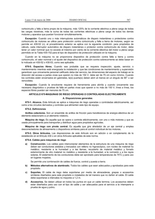 Lunes 13 de marzo de 2006                   DIARIO OFICIAL                                            587


cortocircuito y falla a tierra propio de la máquina, más 125% de la corriente eléctrica a plena carga de todas
las cargas resistivas, más la suma de todas las corrientes eléctricas a plena carga de todos los demás
motores y aparatos que puedan funcionar simultáneamente.
    Excepción: Cuando uno o más interruptores automáticos de disparo instantáneo o protectores contra
cortocircuito de motores se utilice para protección contra cortocircuito y falla a tierra de motores, según se
permite en 430-52 (c), el procedimiento anterior se aplica con la siguiente condición: para propósitos de
cálculo, cada interruptor automático de disparo instantáneo o protector contra cortocircuito de motor, debe
tener un valor nominal que no exceda el máximo por ciento de la corriente eléctrica del motor a plena carga
permitido en la Tabla 430-152 para el tipo de dispositivo de protección utilizado en la máquina.
     Cuando en la máquina no se proporciona dispositivo de protección contra falla a tierra y contra
cortocircuito, el valor nominal o el ajuste del dispositivo de protección contra sobrecorriente se debe basar en
lo indicado en 430-52 o 430-53, como sea aplicable.
    670-5. Espacios libres. Cuando sea probable que se requiera inspección, ajuste, servicio o
mantenimiento mientras esté energizada la instalación y que las condiciones de mantenimiento y supervisión
garanticen que únicamente personal calificado deba dar servicio, las dimensiones del espacio de trabajo en la
dirección del acceso a partes vivas que operen no más de 150 V, debe ser de 75 cm como mínimo. Cuando
los controles estén encerrados en gabinetes, la(s) puerta(s) deben abrir al menos en un ángulo de 90° o ser
removibles.
   Excepción: Cuando la envolvente requiere de herramienta para abrirla y cuando únicamente sea
necesario diagnóstico o pruebas de falla en partes vivas que operen a no más de 150 V, línea a línea, los
espacios libres pueden ser menores de 75 cm.
        ARTICULO 675-MAQUINAS DE RIEGO OPERADAS O CONTROLADAS ELECTRICAMENTE
                                         A. Disposiciones generales
   675-1. Alcance. Este Artículo se aplica a máquinas de riego operadas o controladas eléctricamente, así
como a los circuitos derivados y controles que alimenten este tipo de equipo.
   675-2. Definiciones
   Anillos colectores. Son un ensamble de anillos de fricción para transferencia de energía eléctrica de un
elemento estacionario a un elemento rotatorio.
   Máquina de riego. Es aquella que se opera o controla eléctricamente, con uno o más motores y que es
usada principalmente para transportar y distribuir agua para propósitos agrícolas.
   Máquina de riego con pivote central. Es aquella que gira alrededor de un eje central y emplea
desconectadores de alineamiento o dispositivos similares para el control individual de los motores.
   675-3. Otros Artículos. Las disposiciones de este Artículo son en adición o en complemento de lo
establecido en el Artículo 430 o en otros Artículos aplicables de esta norma.
   675-4. Cables para máquinas de riego
   a)    Construcción. Los cables para interconectar elementos de la estructura de una máquina de riego
         deben ser conductores aislados y trenzados con relleno no higroscópico, con núcleo de material no
         metálico, resistente a la humedad y a las llamas, recubierto de material metálico y forrado
         exteriormente de otro material no metálico y resistente a la humedad, a la corrosión y a los rayos
         solares. El aislamiento de los conductores debe ser aprobado para temperaturas de 75°C y para uso
         en lugares mojados.
         Se permite una combinación de cables de fuerza, control y puesta a tierra.
   b)    Métodos alternativos de alambrado. Todos los cables que sean adecuados y aprobados para este
         propósito.
   c)    Soportes. El cable de riego debe soportarse por medio de abrazaderas, grapas o accesorios
         similares diseñados para este propósito e instalados de tal manera que no dañen el cable. El cable
         debe soportarse a intervalos no mayores a 1,2 m.
   d)    Accesorios. Se deben utilizar en todos los puntos en que un cable termina. Los accesorios deben
         estar diseñados para uso con el tipo de cable y ser adecuados para el servicio a la intemperie a
         prueba de agua y polvo.
 