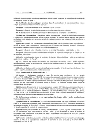 Lunes 13 de marzo de 2006                  DIARIO OFICIAL                                          644


capacidad nominal de tales dispositivos sea máximo del 300% de la capacidad de conducción de corriente del
conductor del circuito de clase 1.
   725-25. Métodos de alambrado para circuitos Clase 1. La instalación de los circuitos Clase 1 debe
cumplir los correspondientes Artículos del Capítulo 3.
   Excepción 1: Lo que se establece en las Secciones 725-26 a 725-28.
   Excepción 2: Cuando otros Artículos de esta norma exijan o permitan otros métodos.
   725-26. Conductores de distintos circuitos en el mismo cable, envolvente o canalización.
   (a) Dos o más circuitos Clase 1. Se permite que los circuitos Clase 1 ocupen el mismo cable, envolvente
o canalización, independientemente si son de corriente continua o de corriente alterna, siempre que todos los
conductores estén aislados para la máxima tensión de cualquier conductor que haya en el cable, envolvente o
canalización.
   (b) Circuitos Clase 1 con circuitos de suministro de fuerza. Sólo se permite que los circuitos Clase 1
ocupen el mismo cable, envolvente o canalización con los circuitos de suministro de fuerza cuando los
equipos a los que estén conectados estén funcionalmente asociados.
   Excepción 1: Cuando estén instalados en centros de control prefabricados o ensamblados en sitio.
    Excepción 2: Los conductores subterráneos en un registro de inspección, siempre que se cumpla una de
las siguientes condiciones:
   (a) Que los conductores del circuito de suministro de fuerza o del circuito Clase 1 estén en un cable con
recubrimiento metálico o de Tipo UF.
   (b) Que, además del aislante del alambre, los conductores del circuito Clase 1 estén separados
permanentemente de los de suministro de fuerza por un material continuo no conductor bien sujeto, por
ejemplo tubería flexible.
    (c) Que los conductores estén permanente y eficazmente separados de los de suministro de fuerza y bien
sujetos a soportes, aisladores u otros medios aprobados.
   725-27. Conductores de los circuitos Clase 1.
    (a) tamaño y designación nominal y uso. Se permite usar conductores de un tamaño
0,824 mm2 (18 AWG) y 1,31 mm2 (16 AWG) siempre que las cargas alimentadas no superen las capacidades
de corriente dadas en 402-5, y además estén instalados en una canalización o tubería o un cable aprobado.
Los conductores de tamaño o designación nominal mayor que 1,31 mm2 (16 AWG) no deben alimentar cargas
mayores que las capacidades de corriente dadas en 310-15. Los cordones flexibles deben cumplir lo
dispuesto en el Artículo 400.
   (b) Aislamiento. El aislamiento de los conductores debe ser para 600 V. Los conductores de un tamaño o
designación nominal mayor que 1,31 mm2 (16 AWG) deben cumplir lo establecido en el Artículo 310. Los
conductores con un tamaño de 0,824 mm2 (18 AWG) y 1,31 mm2 (16 AWG) deben ser de Tipo, SF-2, SFF-2,
TF, TFF, TFFN, TFN. Se permite utilizar conductores de otros tipos o de otros espesores de aislamiento,
siempre que estén aprobados para usarlos en circuitos Clase 1.
   725-28. Número de conductores en los soportes tipo charola para cables y en las canalizaciones.
Factores de corrección.
    (a) Conductores de circuitos Clase 1. Cuando en una canalización sólo haya conductores de circuitos
Clase 1, el número de conductores debe determinarse de acuerdo con 300-17. Sólo deben aplicarse los
factores de corrección de 310-15(g)(1) si dichos conductores transportan continuamente cargas mayores al
10 % de la capacidad de corriente de cada conductor.
    (b) Conductores para suministro de fuerza y circuitos Clase 1. Cuando, según lo permitido en 725- 26,
en una canalización haya conductores de circuitos Clase 1 y para suministro de fuerza, el número de
conductores debe determinarse de acuerdo con 300-17. Los factores de corrección de 310-15(g)(1) deben
aplicarse del siguiente modo:
   (1) A todos los conductores, cuando los conductores del circuito Clase 1 transporten continuamente cargas
mayores al 10% de la capacidad de conducción de corriente de cada conductor y el número total de
conductores sea más de tres.
 