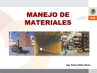 1
MANEJO DE
MANEJO DE
MATERIALES
MATERIALES
Ing. Víctor Pedro Pérez
 