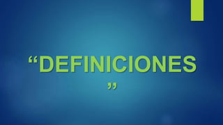 “DEFINICIONES
”
 