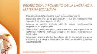 PROTECCIÓN Y FOMENTO DE LA LACTANCIA
MATERNA EXCLUSIVA
• Capacitación del personal e información a las madres.
• Vigilanci...