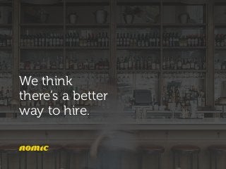 We think
there’s a better
way to hire.
 