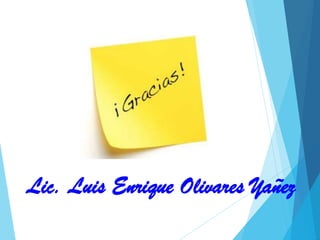 Lic. Luis Enrique Olivares Yañez
 