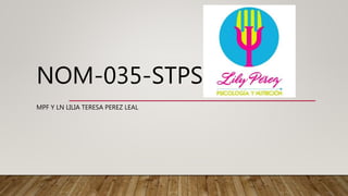 NOM-035-STPS
MPF Y LN LILIA TERESA PEREZ LEAL
 
