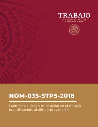 NOM-035-STPS-2018
Factores de riesgo psicosocial en el trabajo
Identificación, análisis y prevención
 