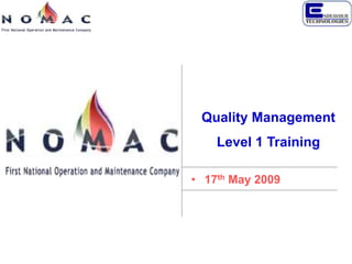 Quality Management
Level 1 Training
• 17th May 2009

 