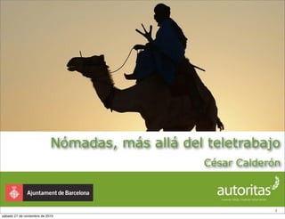 Nómadas, más allá del teletrabajo
1
César Calderón
sábado 27 de noviembre de 2010
 