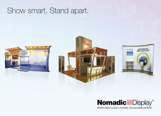 Show smart. Stand apart.




                           World class custom modular and portable exhibits.
 