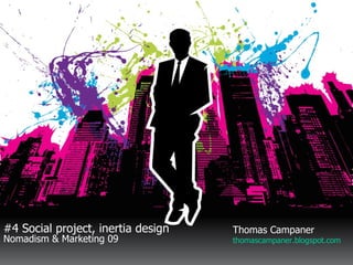 #4 Social project, inertia design Nomadism & Marketing 09 Thomas Campaner thomascampaner.blogspot.com 