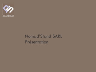 Nomad’Stand SARL
Présentation
 