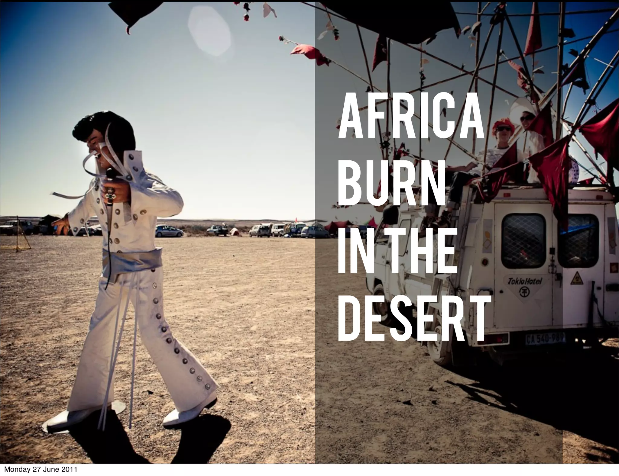 Africa
                      Burn
                      in the
                      desert

Monday 27 June 2011
 