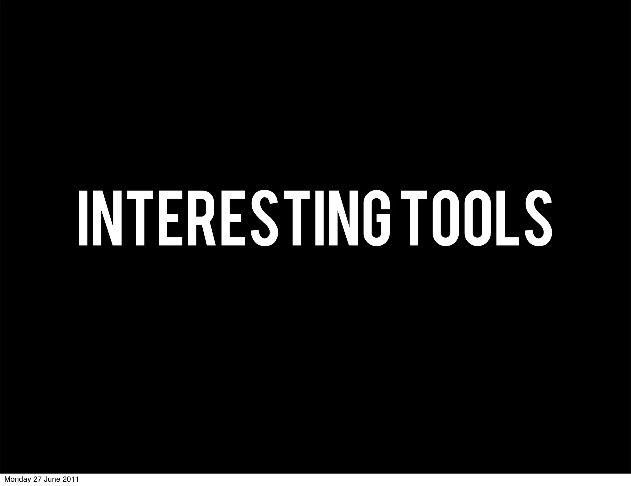 INTERESTING TOOLS


Monday 27 June 2011
 