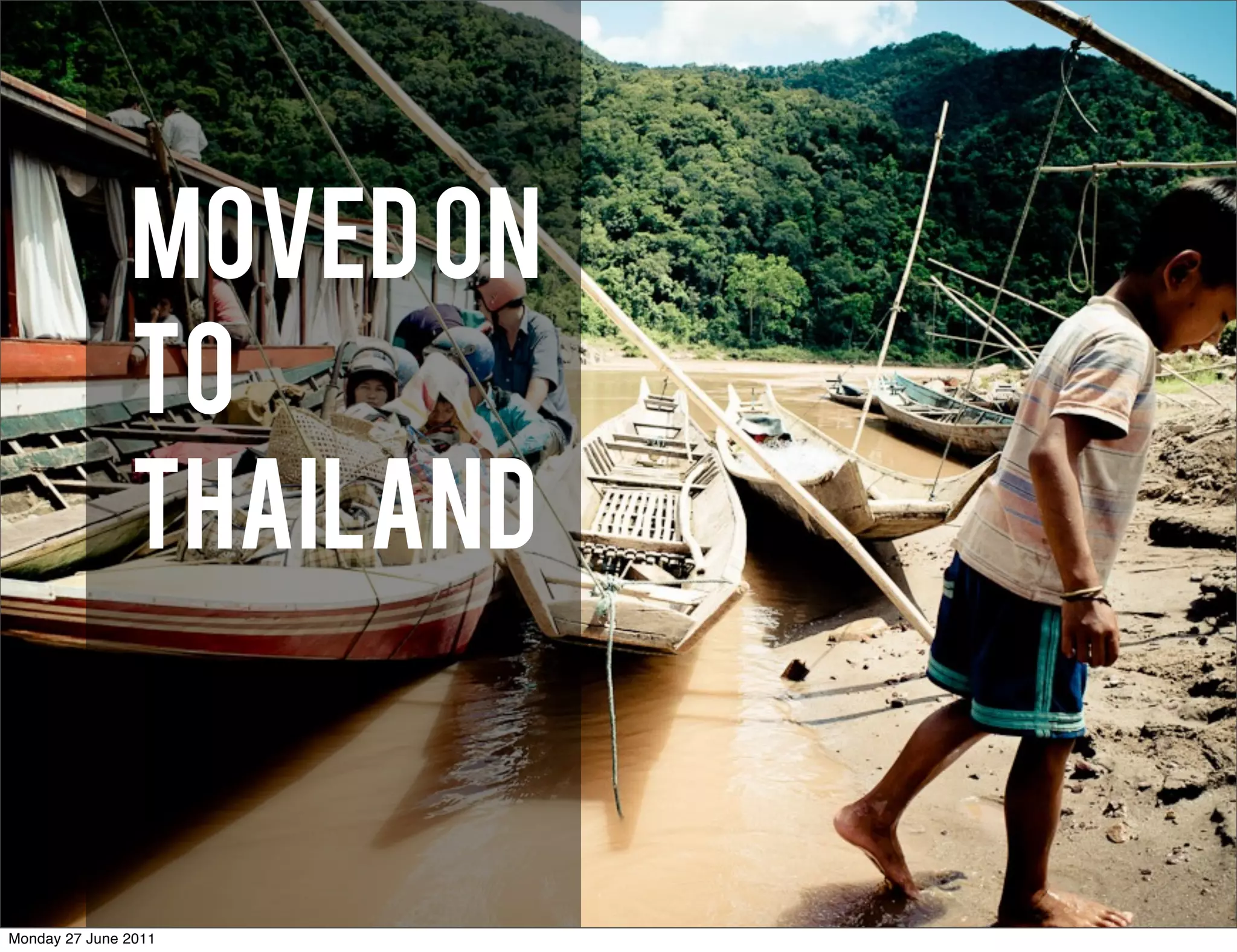 MOVED ON
               TO
               THAILAND


Monday 27 June 2011
 
