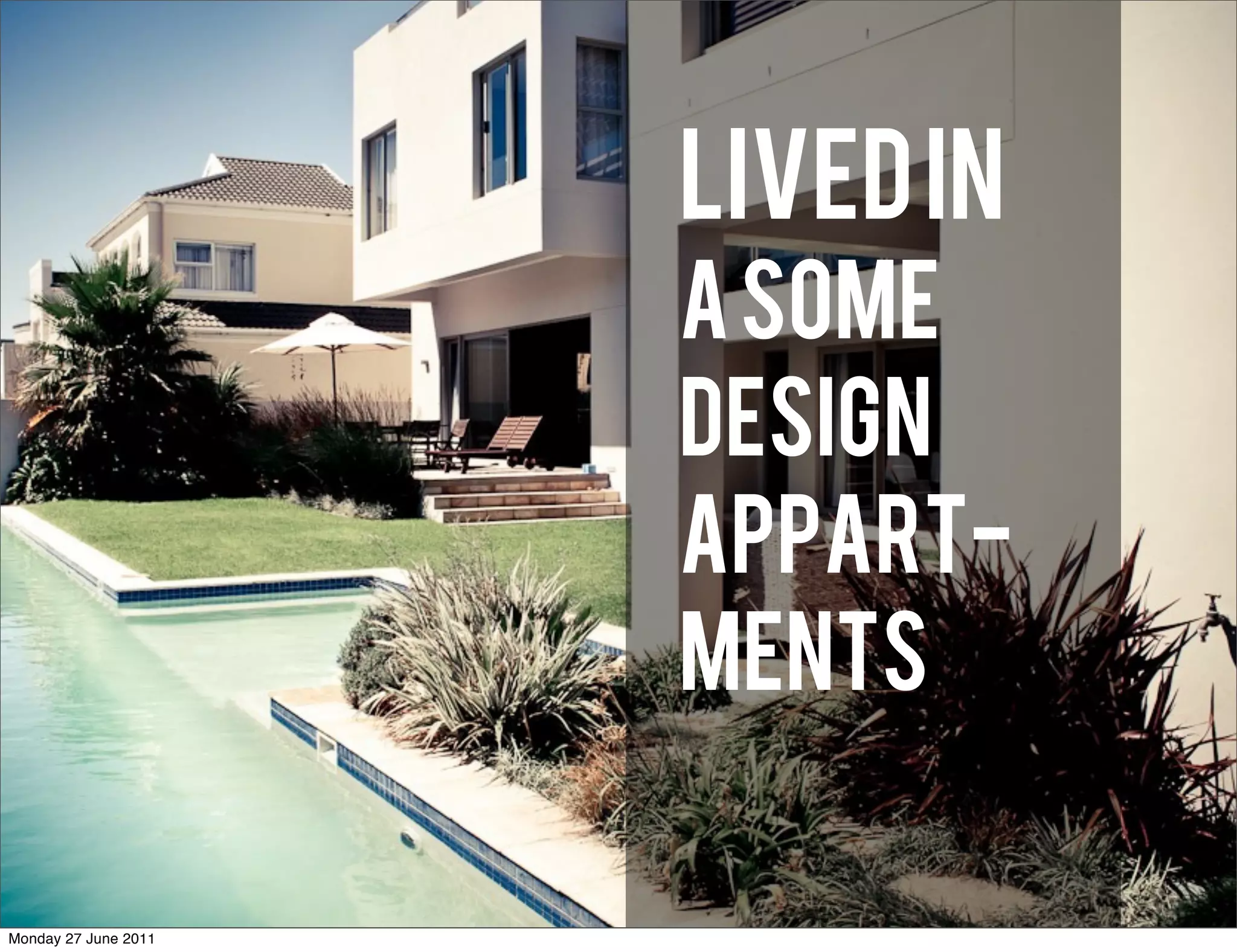 Lived in
                      A SOME
                      DESIGN
                      APPART-
                      MENTS

Monday 27 June 2011
 