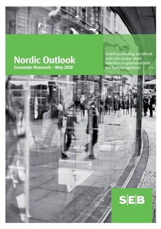 Growth accelerating, but diﬃcult

Nordic Outlook                 post-crisis choices ahead
                               New focus on government debt
Economic Research – May 2010   and ﬁnancial regulations
 