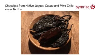 Chocolate from Native Jaguar, Cacao and Mixe Chile
16
noma Mexico
 