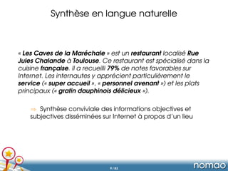 Synthèse en langue naturelle
« Les Caves de la Maréchale » est un restaurant localisé Rue
Jules Chalande à Toulouse. Ce re...